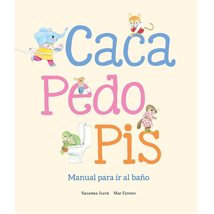 Caca, pedo, pis. Manual para ir al baño Caca, pedo, pis. Manual para ir al baño